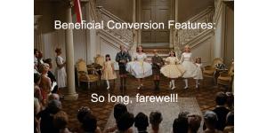 So Long, Farewell! (To Beneficial Conversion Features)