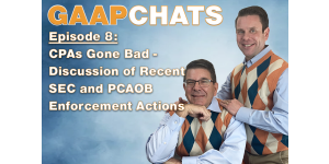 GAAP Chats: Recent SEC and PCAOB Enforcement Actions