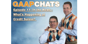 GAAP Chats: What’s Happening at Credit Suisse?