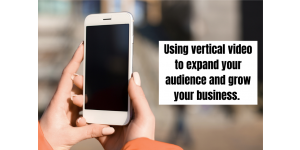 Using vertical video to grow your business